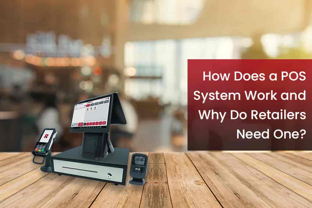 How Does a POS System Work and Why Do Retailers Need One?
