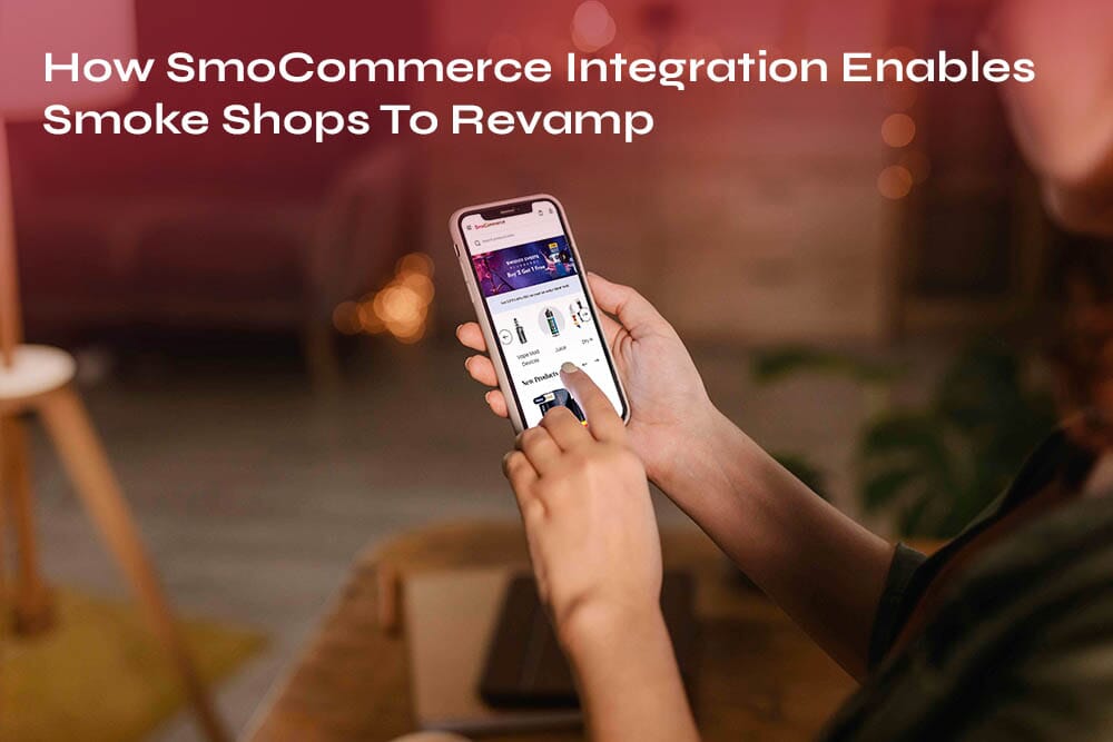 Stir Up Smoke Shop Retail Business with SmoCommerce Integration